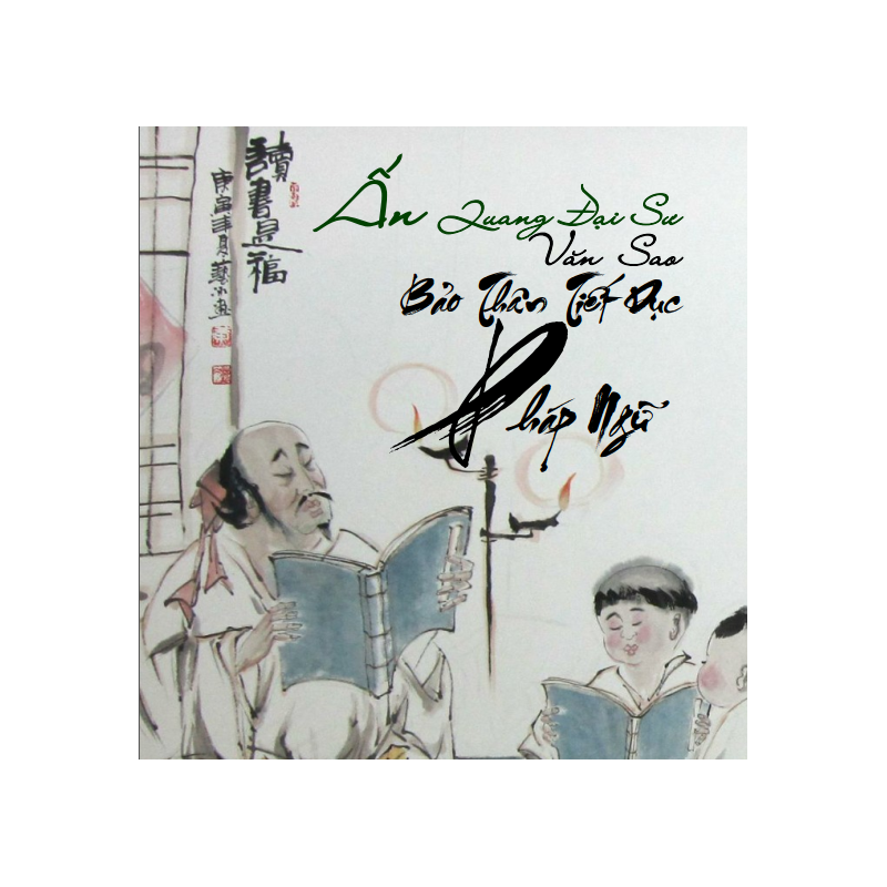 Nghe Sách Nói Ấn Quang Đại Sư Văn Sao Bảo Thân Tiết Dục Pháp Ngữ